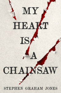 My Heart is A Chainsaw by Stephen Graham Jones
