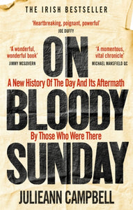 On Bloody Sunday : A New History Of The Day And Its Aftermath - By The People Who Were There by Julieann Campbell (paperback)