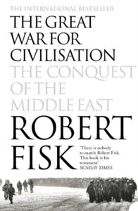 The Great War for Civilsation: The Conquest of the Middle East by Robert Fisk