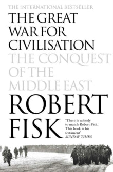 The Great War for Civilsation: The Conquest of the Middle East by Robert Fisk
