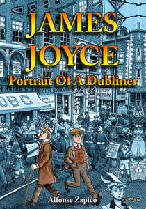 James Joyce : Portrait of a Dubliner by Alfonso Zapico