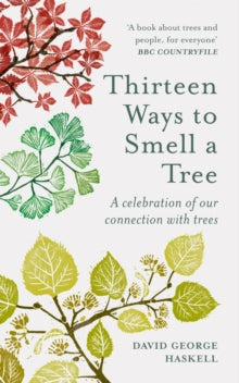 Thirteen Ways to Smell a Tree by David George Haskell