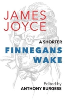 A Shorter Finnegan's Wake by James Joyce, Edited by Anthony Burgess