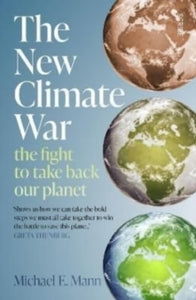 The New Climate War: The Fight to Take Back Our Planet by Michael E. Mann