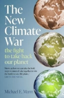 The New Climate War: The Fight to Take Back Our Planet by Michael E. Mann