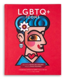 LGBTQ+ Icons : A Celebration of Historical LGBTQ+ Icons in the Arts by David Lee Csicsko