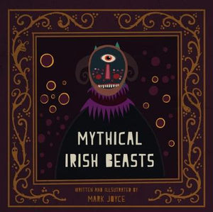 Mythical Irish Beasts by Mark Joyce (Hardback illustrated)