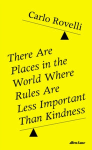 There Are Places in the World Where Rules Are Less Important Than Kindness by Carlo Rovelli (Hardback)