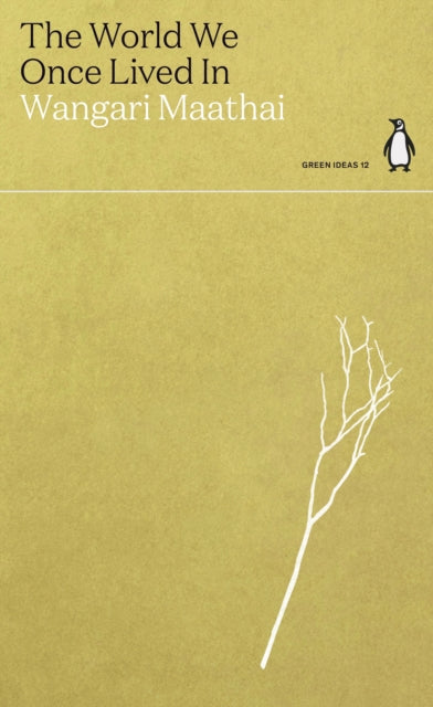 The World We Once Lived In by Wangari Maathai (penguin green ideas)