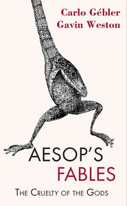 Aesop's Fables : The Cruelty of the Gods by Carlo Gebler