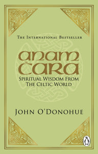 Anam Cara: Spiritual Wisdom from the Celtic World by John O'Donohue