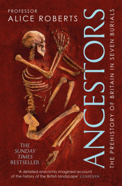 Ancestors : A prehistory of Britain in seven burials by Alice Roberts