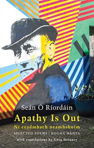 Apathy Is Out : Selected Poems by Sean O'Riordain