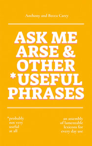 Ask Me Arse by Anthony & Rebecca Carey