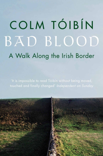 Bad Blood: A Walk Along the Irish Border by Colm Toibín