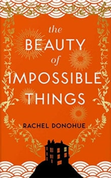 The Beauty of Impossible Things by Rachel Donohue