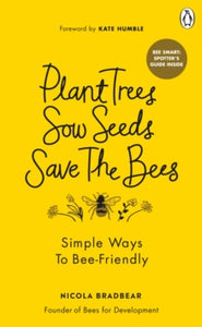 Plant Trees, Sow Seeds, Save the Bees by Nicola Bradbear