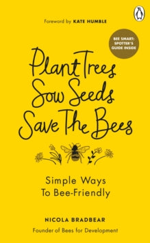 Plant Trees, Sow Seeds, Save the Bees by Nicola Bradbear