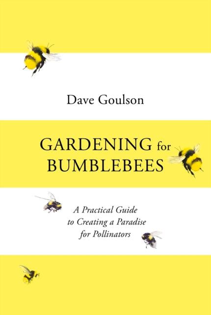 Gardening for Bumblebees by Dave Goulson (hardback)