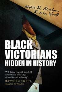 Black Victorians : Hidden in History by Keshia N. Abraham