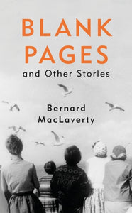 Blank Pages and Other Stories by Bernard MacLaverty