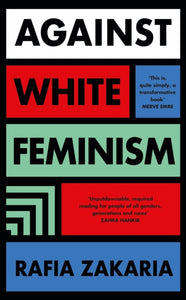 Against White Feminism by Rafia Zakaria