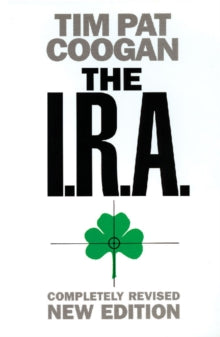 The I.R.A.- fully revised and updated by Tim Pat Coogan