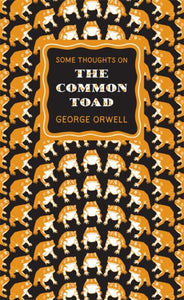 Some Thoughts on the Common Toad by George Orwell