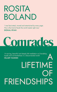 Comrades : A Lifetime of Friendships by Rosita Boland