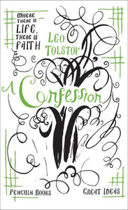 A Confession by Leo Tolstoy (Penguin Great Ideas)