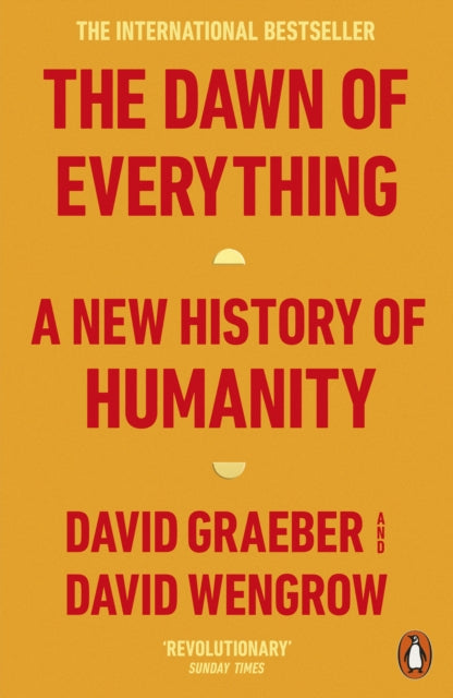 The Dawn of Everything : A New History of Humanity by David Graeber