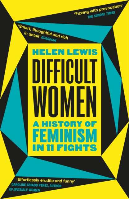 Difficult Women : A History of Feminism in 11 Fights by Helen Lewis