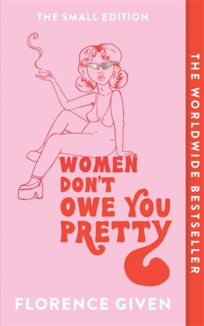 Women Don't Owe You Pretty : The Small Edition by Florence Given