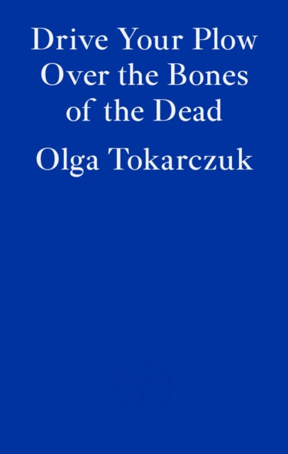 Drive Your Plow over the Bones of the Dead by Olga Tokarczuk