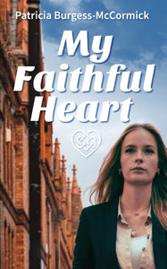 My Faithful Heart by Patricia Burgess-McCormick
