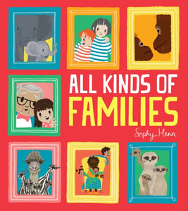 All Kinds of Families by Sophy Henn