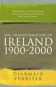 Transformation of Ireland 1900 - 2000 by Diarmaid Ferriter