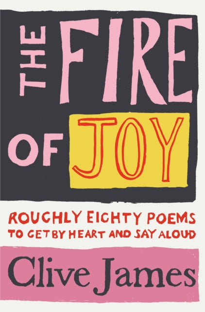 The Fire of Joy by Clive James