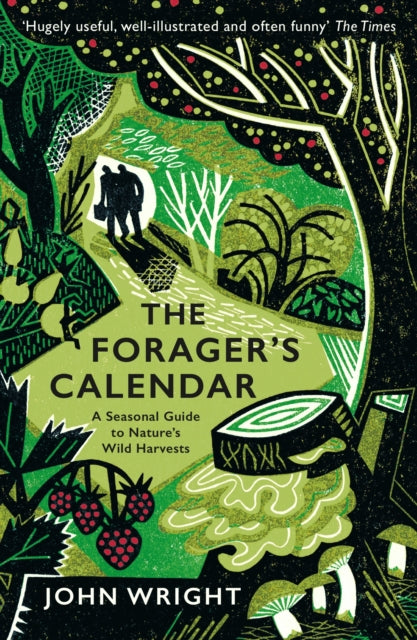 Forager's Calendar : A Seasonal Guide to to Nature's Wild Harvests by John Wright