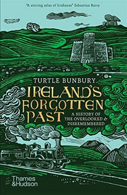 Ireland's Forgotten Past by Turtle Bunbury