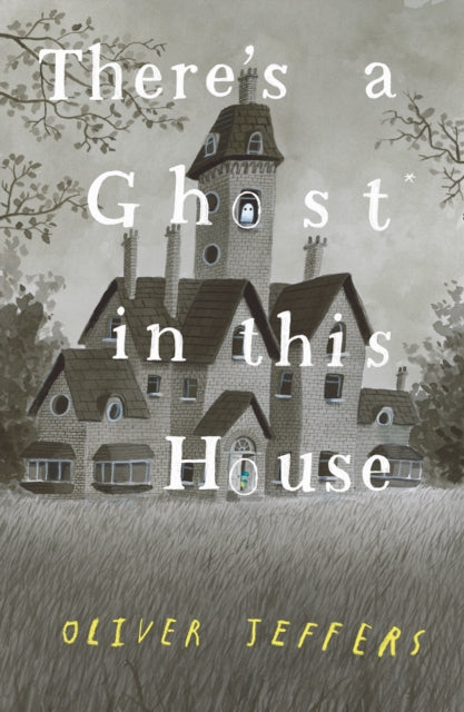 There's a Ghost in this House by Oliver Jeffers (Hardback)