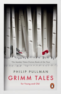 Grimm Tales : For Young and Old by Philip Pullman