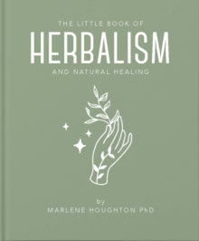 The Little Book of Herbalism and Natural Healing by Marlene Houghton