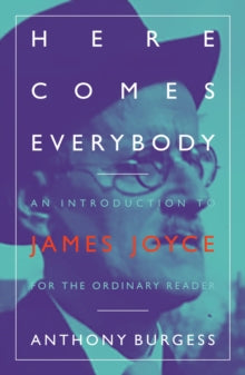 Here Comes Everybody: An Introduction to James Joyce by Anthony Burgess