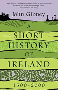 A Short History of Ireland, 1500-2000 by John Gibney