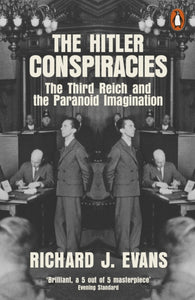 The Hitler Conspiracies : The Third Reich and the Paranoid Imagination by Richard J. Evans