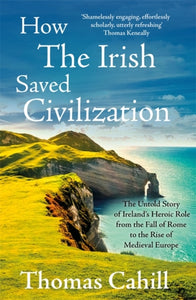 How The Irish Saved Civilization by Thomas Cahill