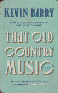 That Old Country Music by Kevin Barry
