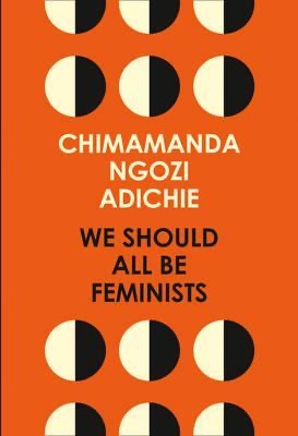 We Should all be Feminists by Chimamanda Ngozi Adichie