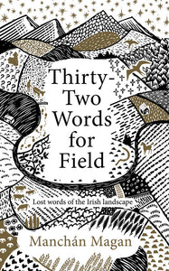 Thirty Two Words for Field by Manchán Magan